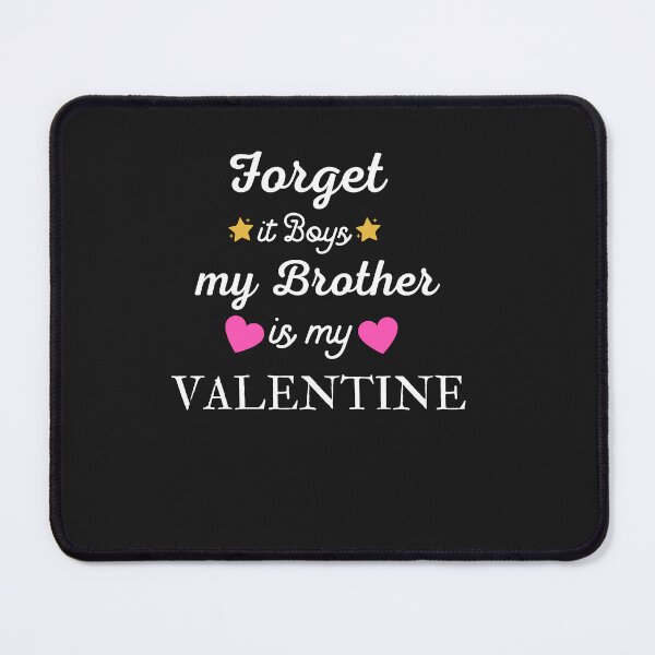 Item preview, Forget it boys my brother is my valentine  - Valentines Day designed and sold by Rainbow Designs.