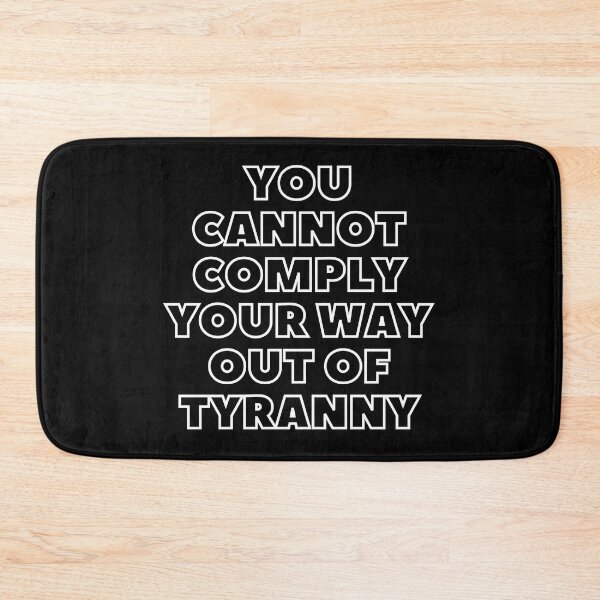 Item preview, You cannot comply your way out of tyranny bw designed and sold by Phoenix-27.