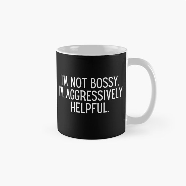 Item preview, I Am Not Bossy I Am Aggressively Helpful designed and sold by infazbdeen.