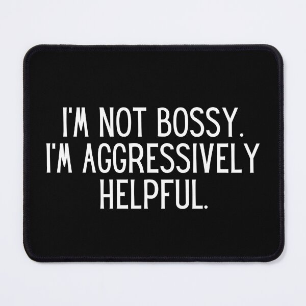 Item preview, I Am Not Bossy I Am Aggressively Helpful designed and sold by infazbdeen.