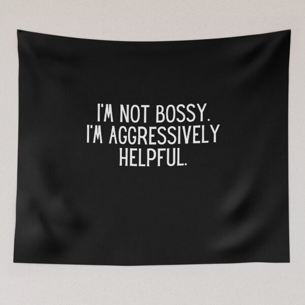 Item preview, I Am Not Bossy I Am Aggressively Helpful designed and sold by infazbdeen.