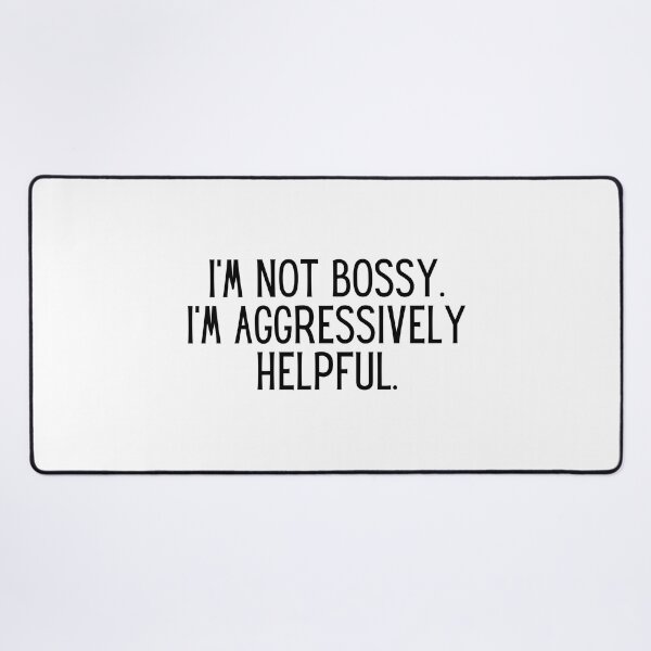 Item preview, I Am Not Bossy I Am Aggressively Helpful designed and sold by infazbdeen.
