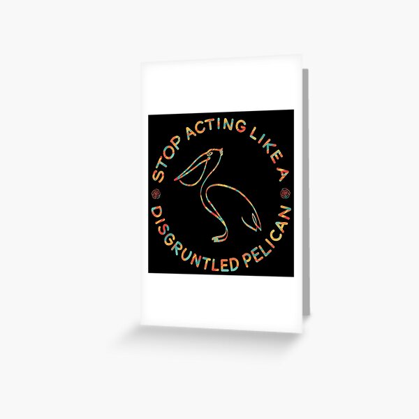 Item preview, Stop acting like a disgruntled pelican designed and sold by BHAVANI REDDY.