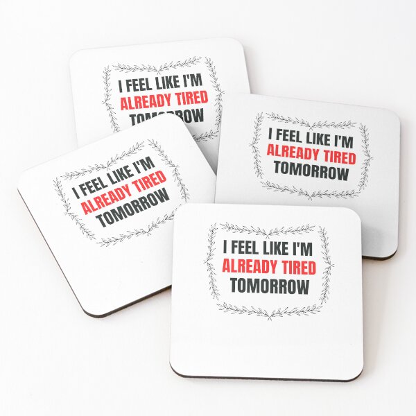 Item preview, I feel I am like already tired tomorrow  designed and sold by beautifulworld9.