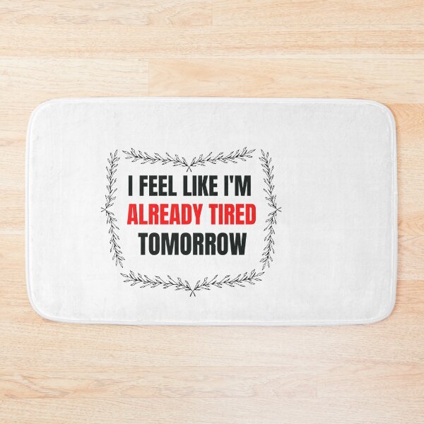 Item preview, I feel I am like already tired tomorrow  designed and sold by beautifulworld9.