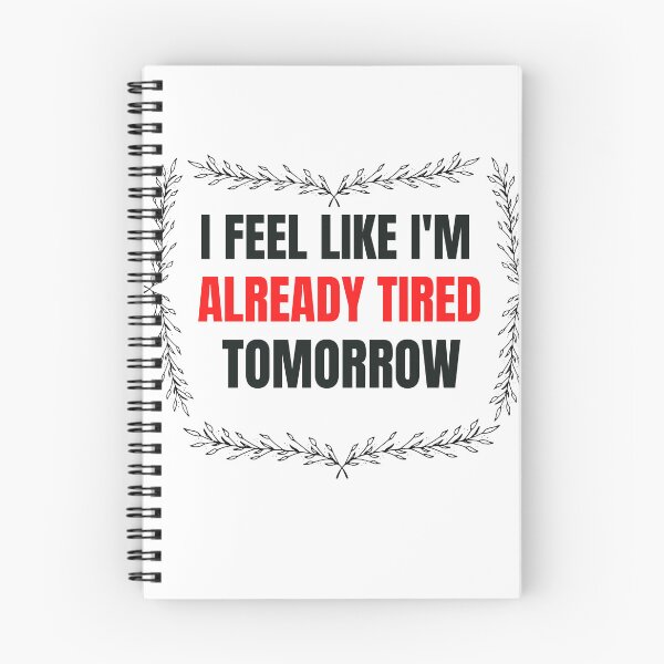 Item preview, I feel I am like already tired tomorrow  designed and sold by beautifulworld9.