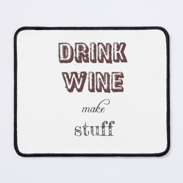 Item preview, DRINK WINE MAKE STUFF designed and sold by Tamara999.