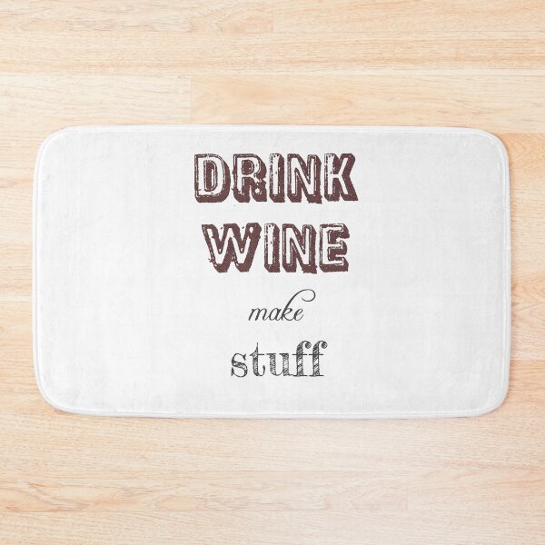 Item preview, DRINK WINE MAKE STUFF designed and sold by Tamara999.
