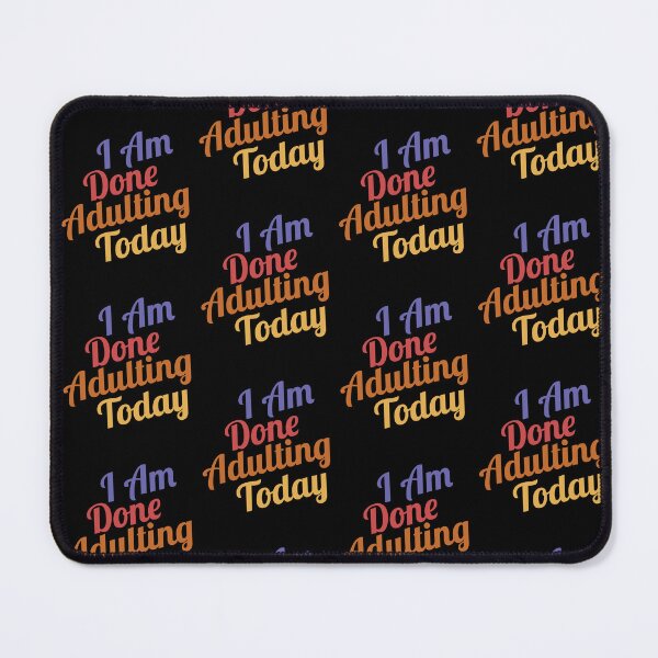 Item preview, I Am Done Adulting Today Humor sarcastic Gift funny Cool Saying For Women Men designed and sold by pedrored369.