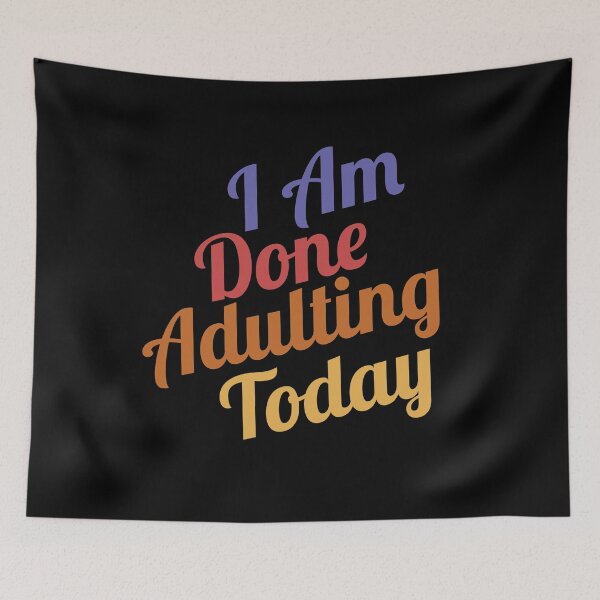 Item preview, I Am Done Adulting Today Humor sarcastic Gift funny Cool Saying For Women Men designed and sold by pedrored369.