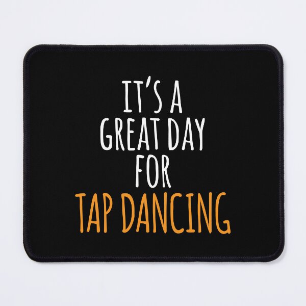 Item preview, It's a Great Day for Tap Dancing designed and sold by kindxinn.