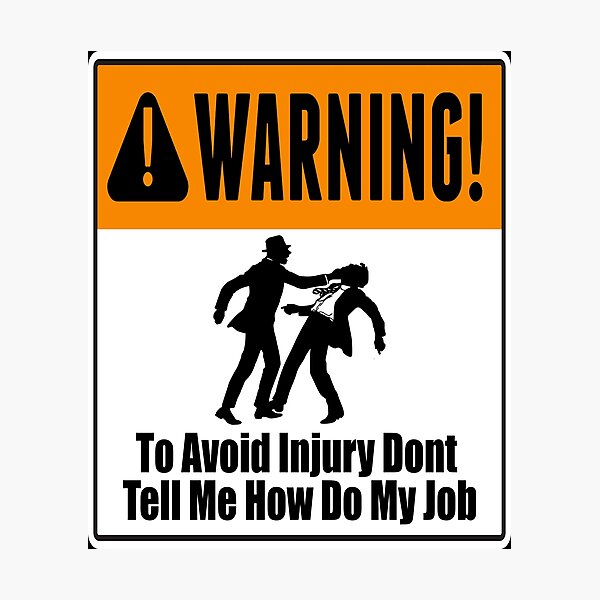 Item preview, To Avoid Injury Dont Tell Me How Do My Job designed and sold by printhappy4you.