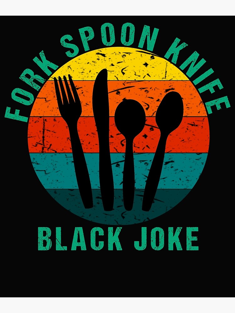 "fork spoon knife black joke,funny quotes" Poster for Sale by
