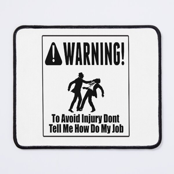 Item preview, To Avoid Injury Dont Tell Me How Do My Job designed and sold by printhappy4you.