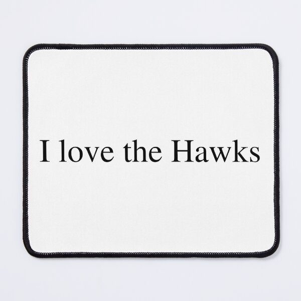 Item preview, I love the Hawks  designed and sold by delborg.
