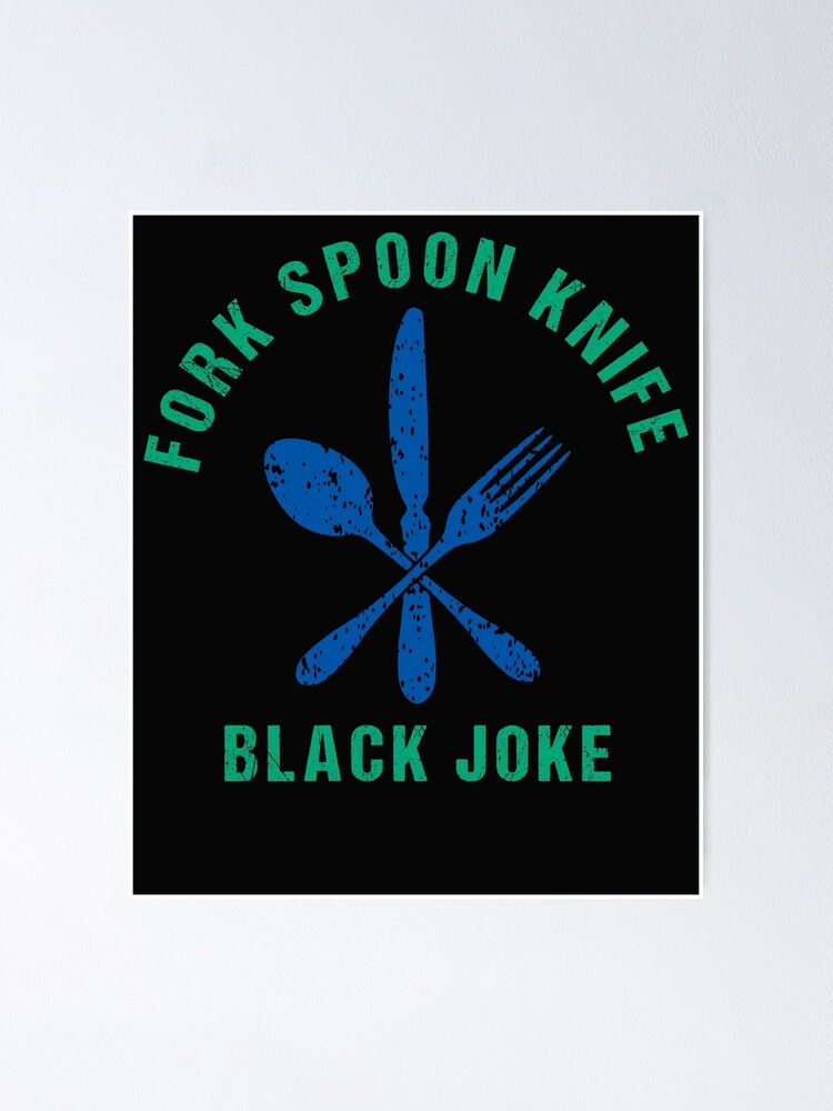 " Fork Spoon Knife Black Joke,Funny Quotes" Poster for Sale by