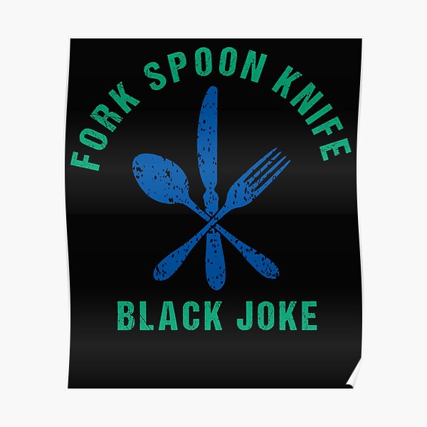 " Fork Spoon Knife Black Joke,Funny Quotes" Poster for Sale by