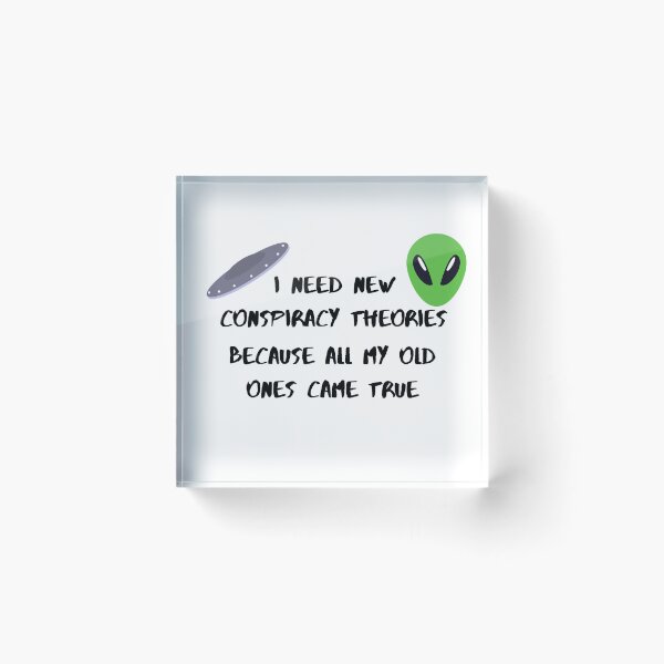 Item preview, I need new conspiracy theories because all my old ones came true ufo and alien designed and sold by Cora Gregory.