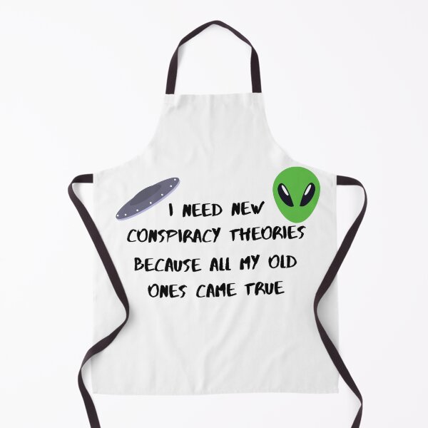 Item preview, I need new conspiracy theories because all my old ones came true ufo and alien designed and sold by Cora Gregory.