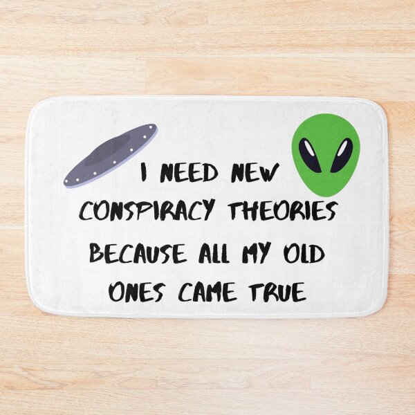 Item preview, I need new conspiracy theories because all my old ones came true ufo and alien designed and sold by Cora Gregory.
