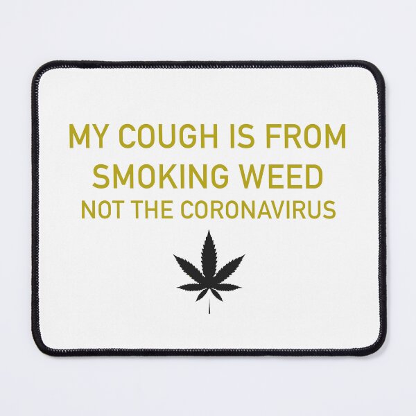 Item preview, My cough is from smoking weed, not the coronavirus designed and sold by ArtAndDesignA.