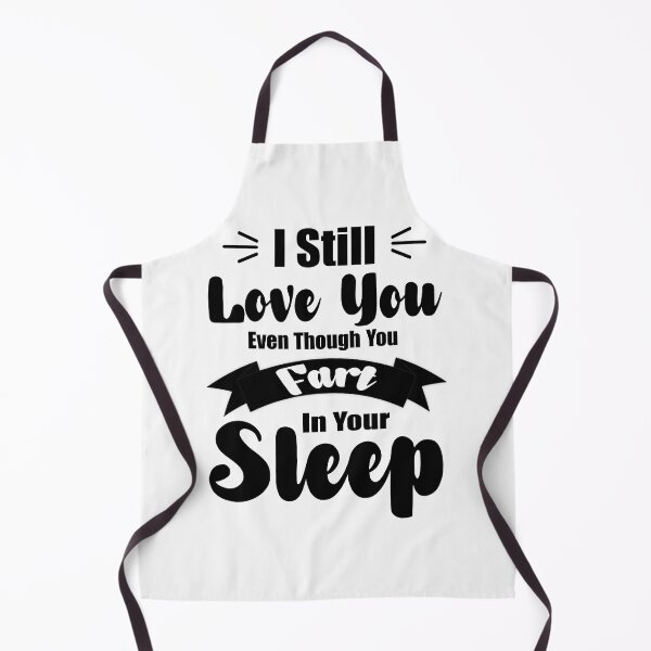 Item preview, I STILL LOVE YOU EVEN THOUGH FART IN YOUR SLEEP FUNNY COUPLES designed and sold by OverbeeDesigns.