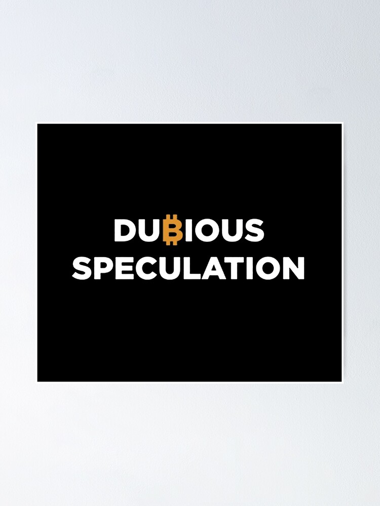 "Dubious speculation crypto" Poster for Sale by ArtAndDesignA Redbubble