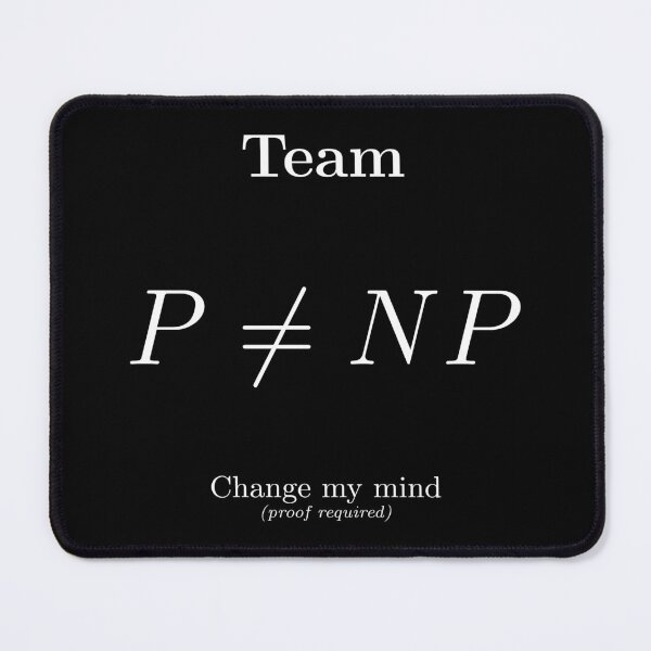 Item preview, Team P ≠ NP. Change my mind (proof required) (white) Mathematics designed and sold by MathemagicianPi.