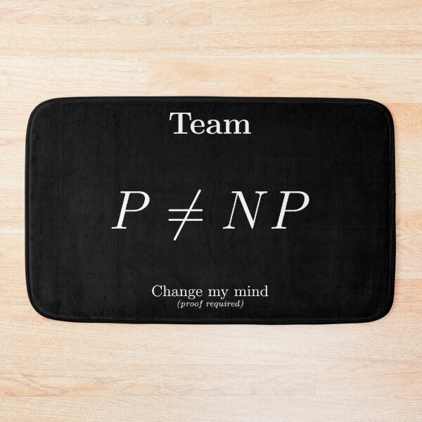 Item preview, Team P ≠ NP. Change my mind (proof required) (white) Mathematics designed and sold by MathemagicianPi.