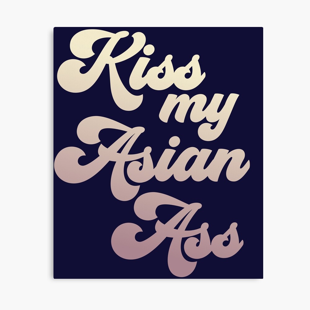 Kiss My Asian Ass