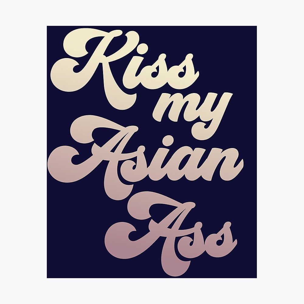 Kiss My Asian Ass