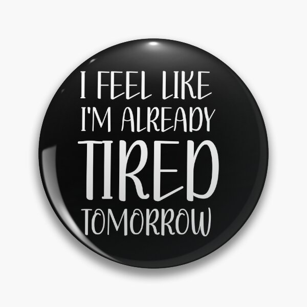 Item preview, I Feel I'm like already tired tomorrow  designed and sold by beautifulworld9.