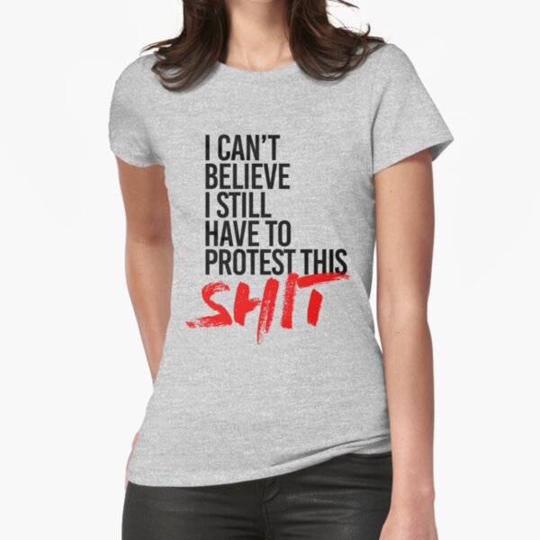 Item preview, I can't believe I still have to protest this designed and sold by partyfarty.