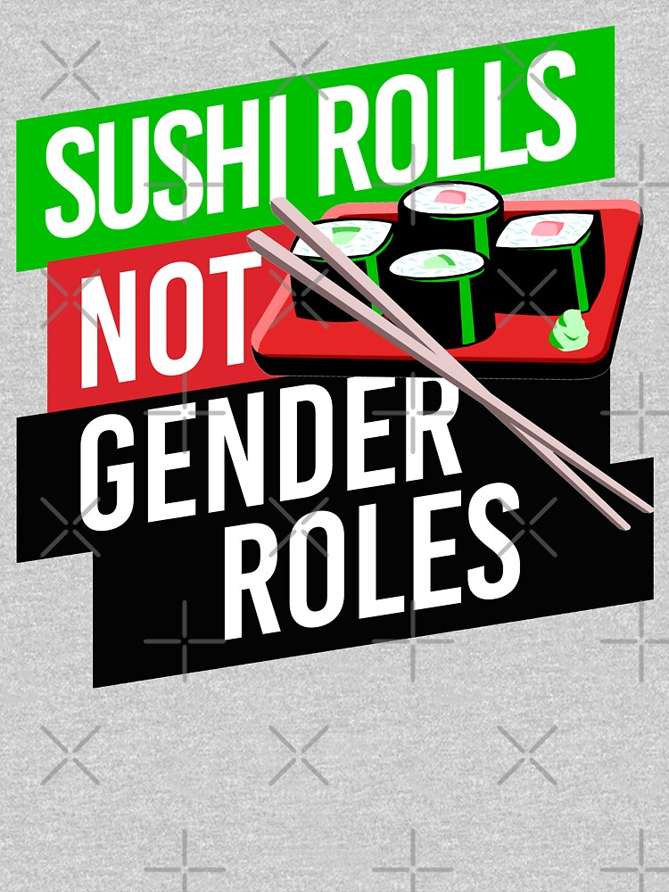 sushi rolls not gender roles shirt