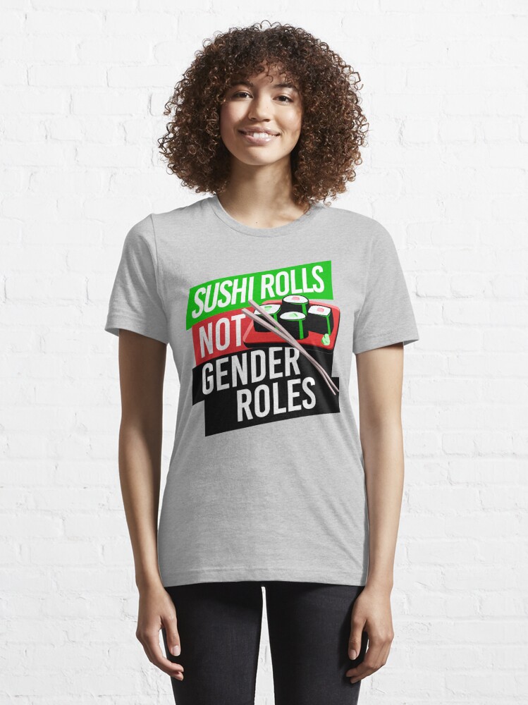 Sushi Rolls Not Gender Roles T Shirt For Sale By Partyfarty Redbubble Sushi Rolls Not 2705