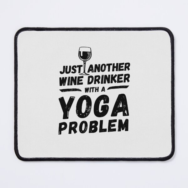 Item preview, Just another wine drinker with a yoga problem, wine drinker, yoga designed and sold by rattob.