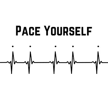 Pace yourself.