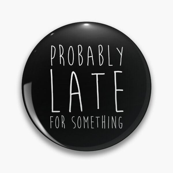 Item preview, Always Late Funny Quote Being Late Humor Probably Late designed and sold by sillyquestions.