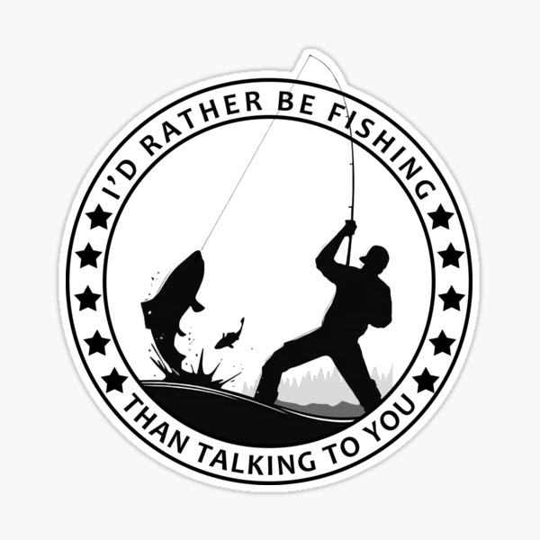 I 'd Rather Be Fishing Than Talking To You Sticker for Sale by Carl  Craddock