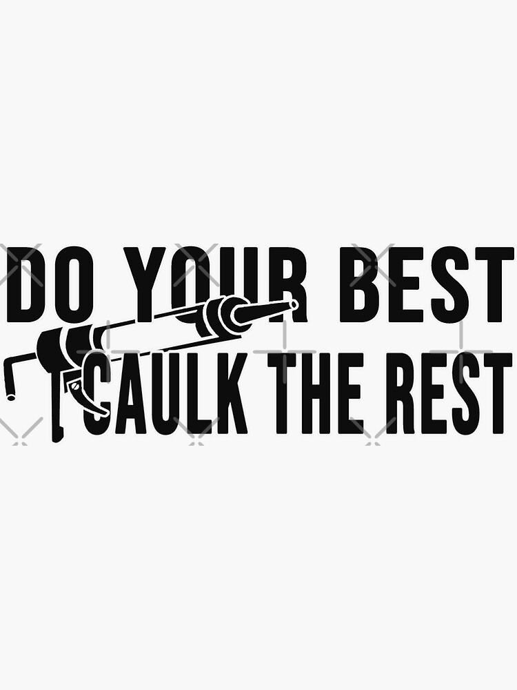 Thumbnail 3 of 3, Sticker, funny Do your best caulk the rest Construction phrase designed and sold by DisenyosDeMike.
