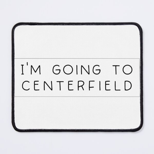 Item preview, I'm going to Centerfield designed and sold by emmaleebell.