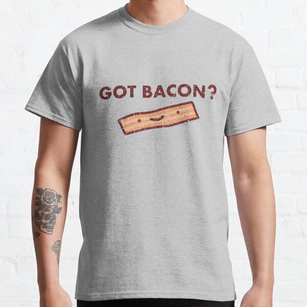 Got Bacon? - Distressed Classic T-Shirt