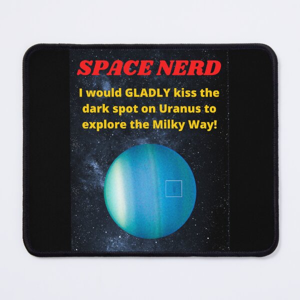 Item preview, Space Nerd I Would Gladly Kiss The Black Spot on Uranus Gold and Red designed and sold by podguy.