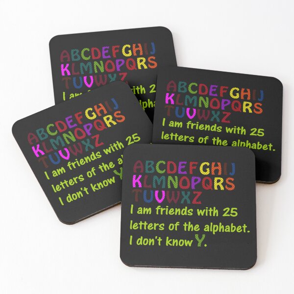 Item preview, I am friends with 25 letters of the alphabet. I don't know Y. designed and sold by DistinguishedMe.