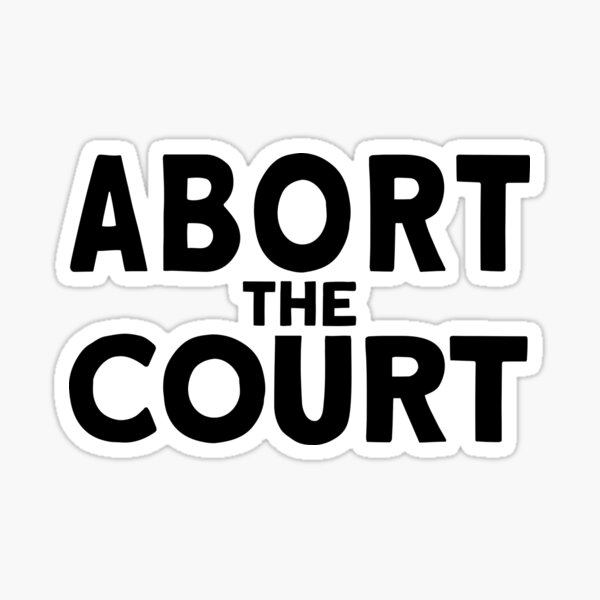 Abort The Supreme Court Pro-Choice Car Sticker