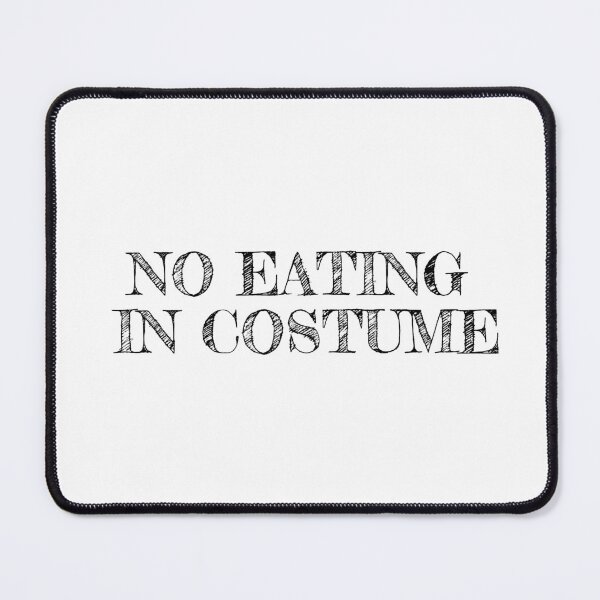 Item preview, no eating in costume designed and sold by alwaystakea.