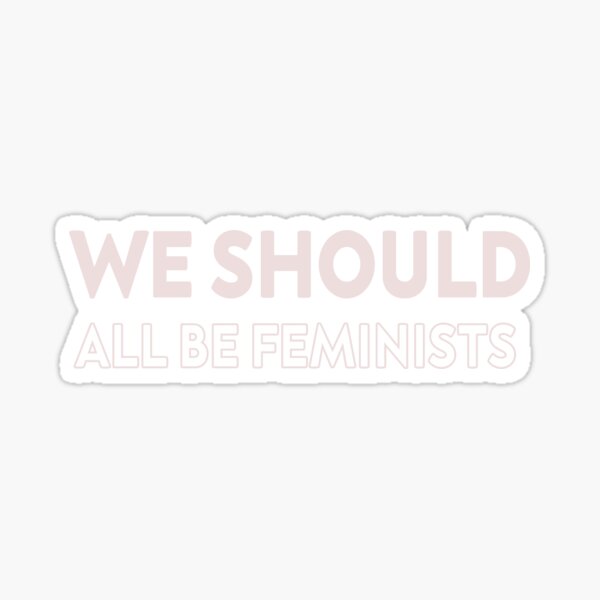 We Should All Be Feminists Sticker By Designreb Redbubble