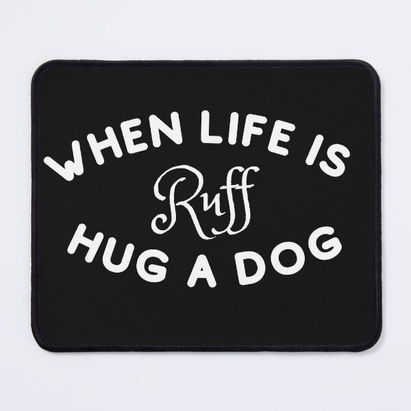 Item preview, When life is Ruff hug a dog T-shirt designed and sold by KoopTroop ⭐⭐⭐⭐⭐.