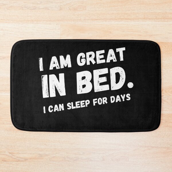 Item preview, Im Great In Bed I Can Sleep For Days designed and sold by SheIsAQueen.