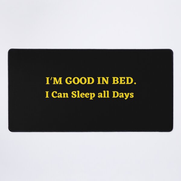 Item preview, Im Great In Bed I Can Sleep For Days designed and sold by SheIsAQueen.